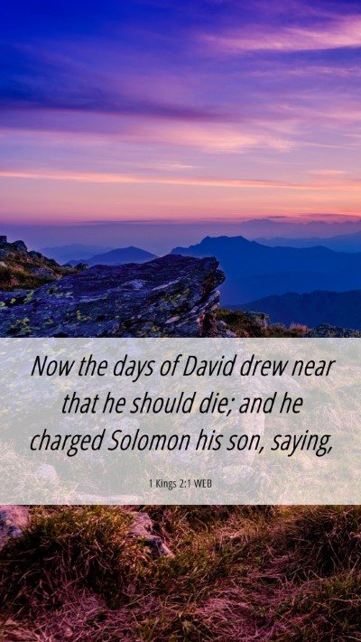 Picture 06 - 1 Kings 2:1 WEB Mobile Phone Wallpaper - Now the days of David drew near that he should - Mobile Bible Verse Wallpaper
