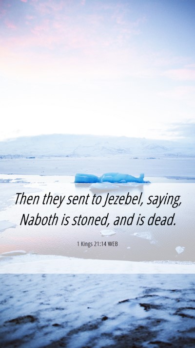Picture 06 - 1 Kings 21:14 WEB Mobile Phone Wallpaper - Then they sent to Jezebel, saying, Naboth is - Mobile Bible Verse Wallpaper