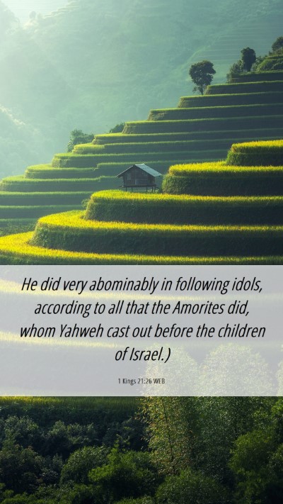 Picture 06 - 1 Kings 21:26 WEB Mobile Phone Wallpaper - He did very abominably in following idols, - Mobile Bible Verse Wallpaper