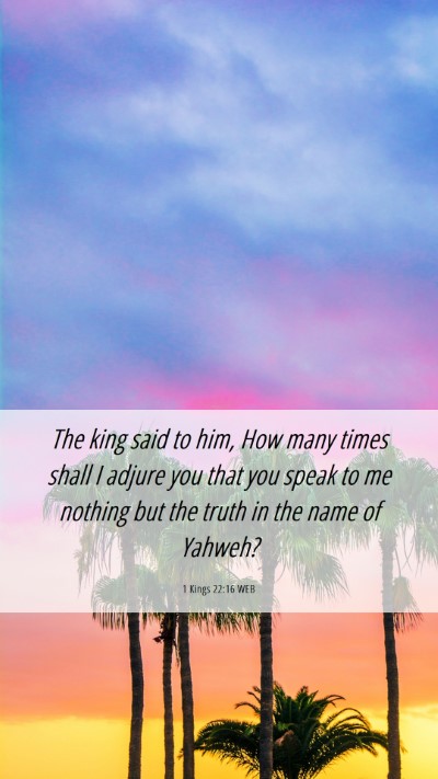 Picture 06 - 1 Kings 22:16 WEB Mobile Phone Wallpaper - The king said to him, How many times shall I - Mobile Bible Verse Wallpaper