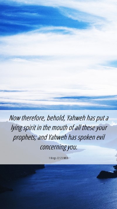 Picture 06 - 1 Kings 22:23 WEB Mobile Phone Wallpaper - Now therefore, behold, Yahweh has put a lying - Mobile Bible Verse Wallpaper