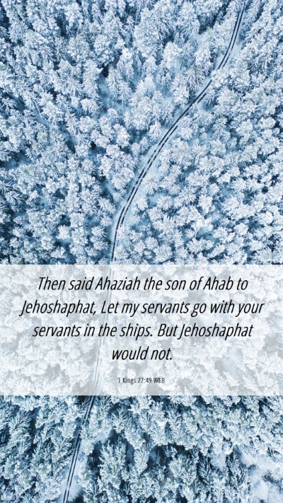 Picture 06 - 1 Kings 22:49 WEB Mobile Phone Wallpaper - Then said Ahaziah the son of Ahab to Jehoshaphat, - Mobile Bible Verse Wallpaper