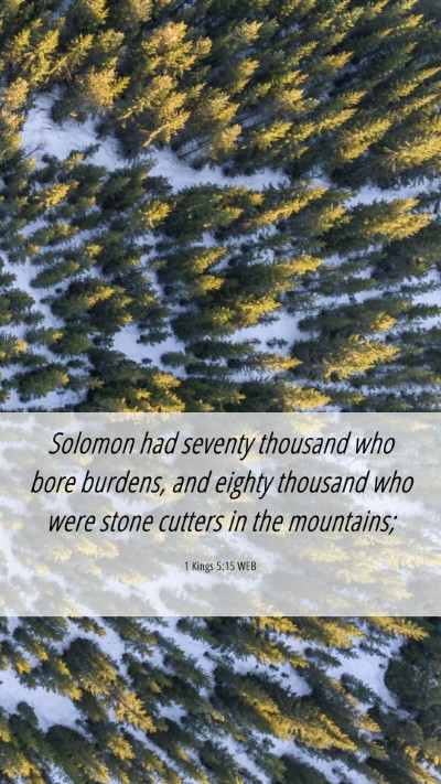 Picture 06 - 1 Kings 5:15 WEB Mobile Phone Wallpaper - Solomon had seventy thousand who bore burdens, - Mobile Bible Verse Wallpaper