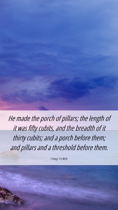 Picture 06 - 1 Kings 7:6 WEB Mobile Phone Wallpaper - He made the porch of pillars; the length of it - Mobile Bible Verse Wallpaper