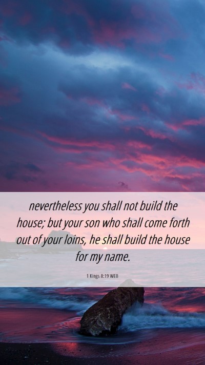 Picture 06 - 1 Kings 8:19 WEB Mobile Phone Wallpaper - nevertheless you shall not build the house; but - Mobile Bible Verse Wallpaper