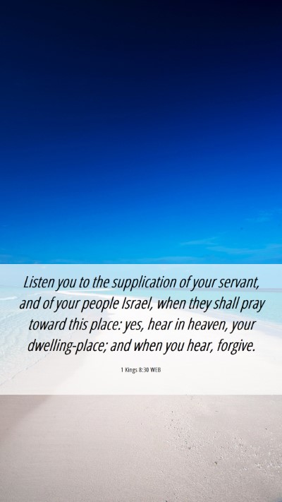 Picture 06 - 1 Kings 8:30 WEB Mobile Phone Wallpaper - Listen you to the supplication of your servant, - Mobile Bible Verse Wallpaper