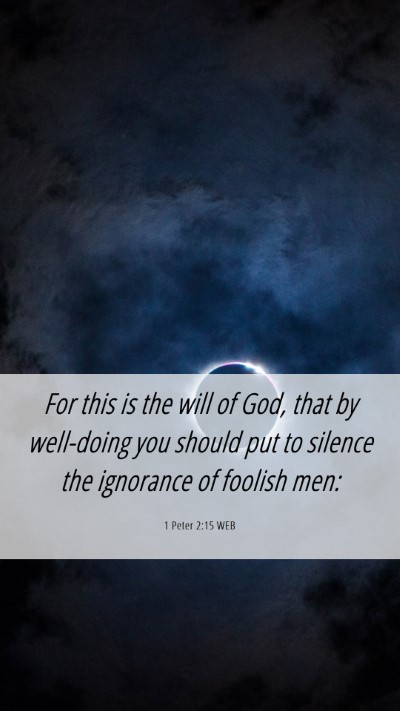 Picture 06 - 1 Peter 2:15 WEB Mobile Phone Wallpaper - For this is the will of God, that by well-doing - Mobile Bible Verse Wallpaper
