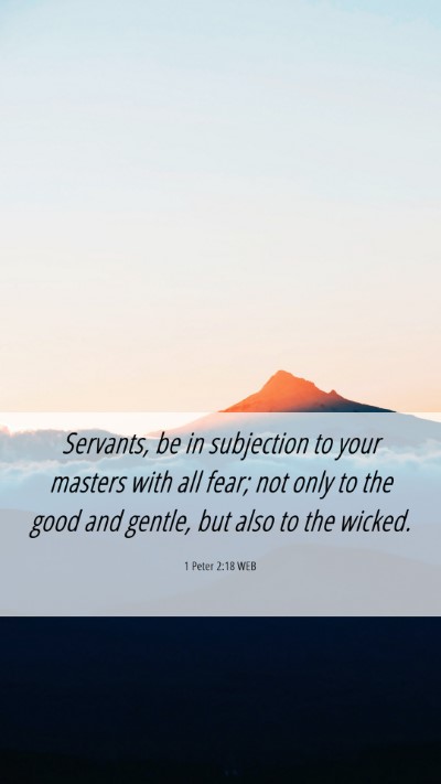 Picture 06 - 1 Peter 2:18 WEB Mobile Phone Wallpaper - Servants, be in subjection to your masters with - Mobile Bible Verse Wallpaper