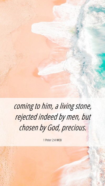 Picture 06 - 1 Peter 2:4 WEB Mobile Phone Wallpaper - coming to him, a living stone, rejected indeed by - Mobile Bible Verse Wallpaper