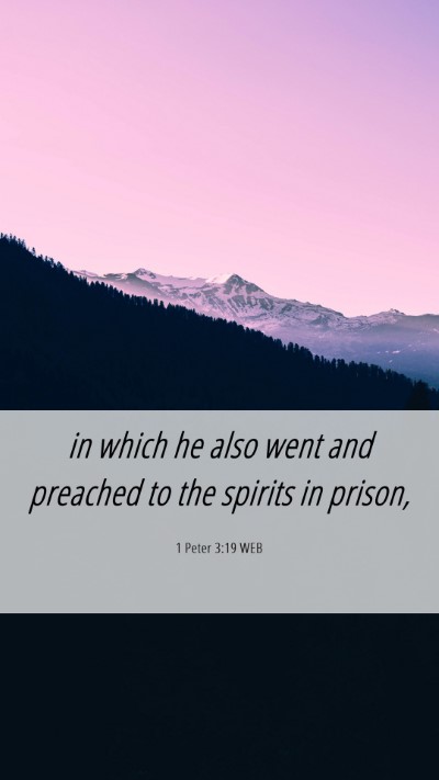 Picture 06 - 1 Peter 3:19 WEB Mobile Phone Wallpaper - in which he also went and preached to the spirits - Mobile Bible Verse Wallpaper
