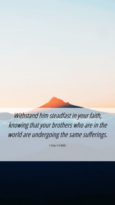 Picture 06 - 1 Peter 5:9 WEB Mobile Phone Wallpaper - Withstand him steadfast in your faith, knowing - Mobile Bible Verse Wallpaper