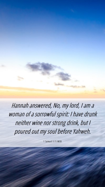 Picture 06 - 1 Samuel 1:15 WEB Mobile Phone Wallpaper - Hannah answered, No, my lord, I am a woman of a - Mobile Bible Verse Wallpaper