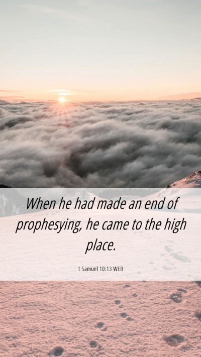 Picture 06 - 1 Samuel 10:13 WEB Mobile Phone Wallpaper - When he had made an end of prophesying, he came - Mobile Bible Verse Wallpaper
