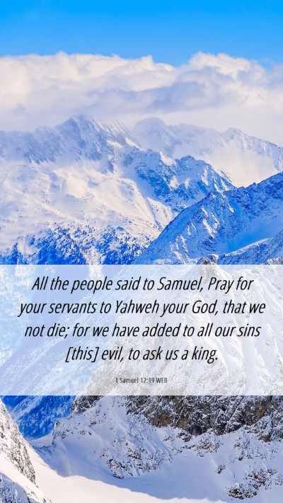Picture 06 - 1 Samuel 12:19 WEB Mobile Phone Wallpaper - All the people said to Samuel, Pray for your - Mobile Bible Verse Wallpaper