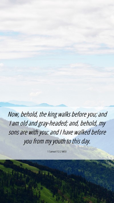 Picture 06 - 1 Samuel 12:2 WEB Mobile Phone Wallpaper - Now, behold, the king walks before you; and I am - Mobile Bible Verse Wallpaper