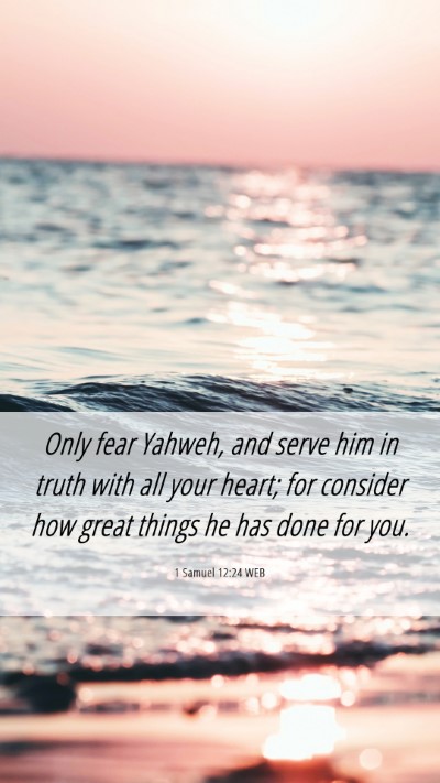 Picture 06 - 1 Samuel 12:24 WEB Mobile Phone Wallpaper - Only fear Yahweh, and serve him in truth with all - Mobile Bible Verse Wallpaper