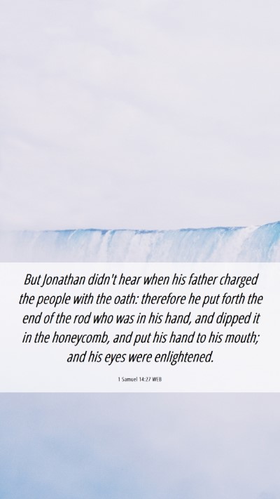 Picture 06 - 1 Samuel 14:27 WEB Mobile Phone Wallpaper - But Jonathan didn't hear when his father charged - Mobile Bible Verse Wallpaper