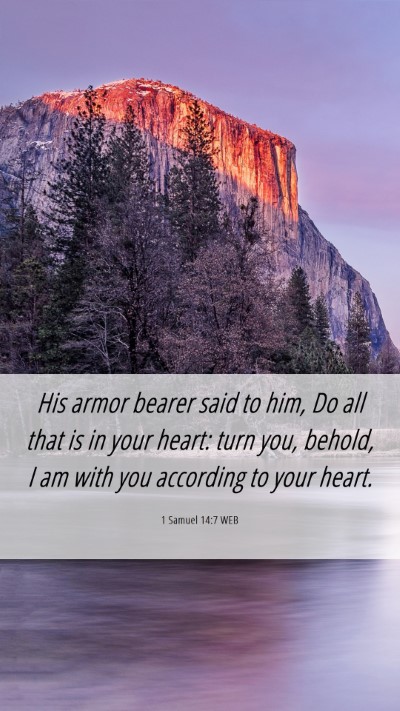 Picture 06 - 1 Samuel 14:7 WEB Mobile Phone Wallpaper - His armor bearer said to him, Do all that is in - Mobile Bible Verse Wallpaper