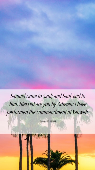 Picture 06 - 1 Samuel 15:13 WEB Mobile Phone Wallpaper - Samuel came to Saul; and Saul said to him, - Mobile Bible Verse Wallpaper