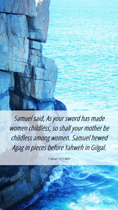 Picture 06 - 1 Samuel 15:33 WEB Mobile Phone Wallpaper - Samuel said, As your sword has made women - Mobile Bible Verse Wallpaper