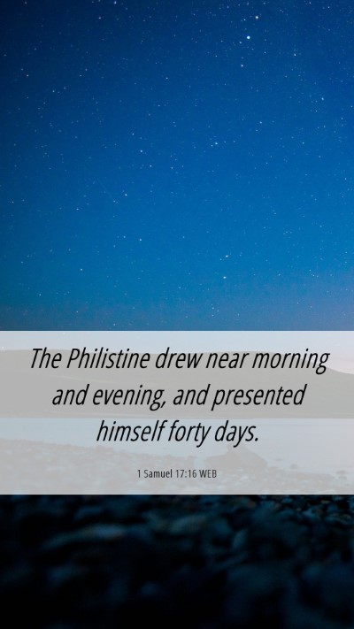 Picture 06 - 1 Samuel 17:16 WEB Mobile Phone Wallpaper - The Philistine drew near morning and evening, and - Mobile Bible Verse Wallpaper