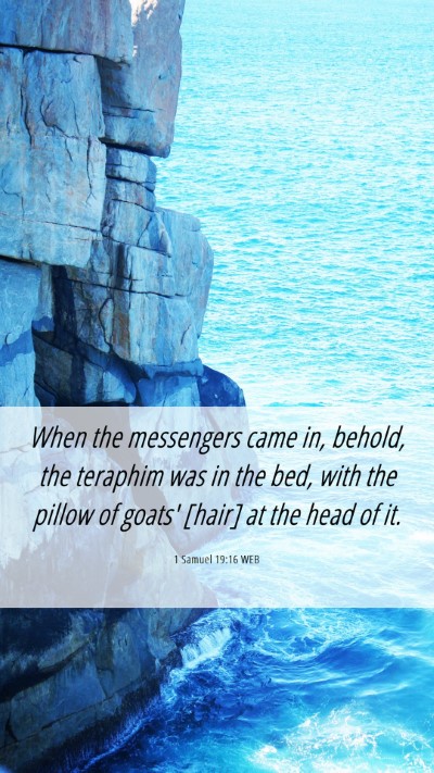 Picture 06 - 1 Samuel 19:16 WEB Mobile Phone Wallpaper - When the messengers came in, behold, the teraphim - Mobile Bible Verse Wallpaper