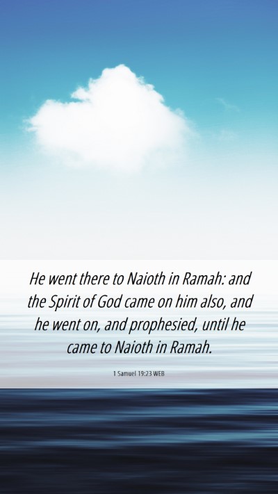Picture 06 - 1 Samuel 19:23 WEB Mobile Phone Wallpaper - He went there to Naioth in Ramah: and the Spirit - Mobile Bible Verse Wallpaper