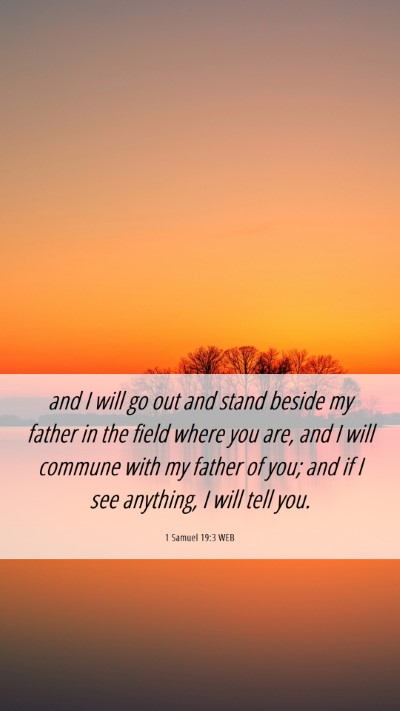 Picture 06 - 1 Samuel 19:3 WEB Mobile Phone Wallpaper - and I will go out and stand beside my father in - Mobile Bible Verse Wallpaper