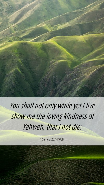 Picture 06 - 1 Samuel 20:14 WEB Mobile Phone Wallpaper - You shall not only while yet I live show me the - Mobile Bible Verse Wallpaper