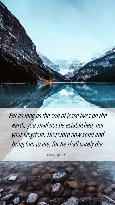 Picture 06 - 1 Samuel 20:31 WEB Mobile Phone Wallpaper - For as long as the son of Jesse lives on the - Mobile Bible Verse Wallpaper