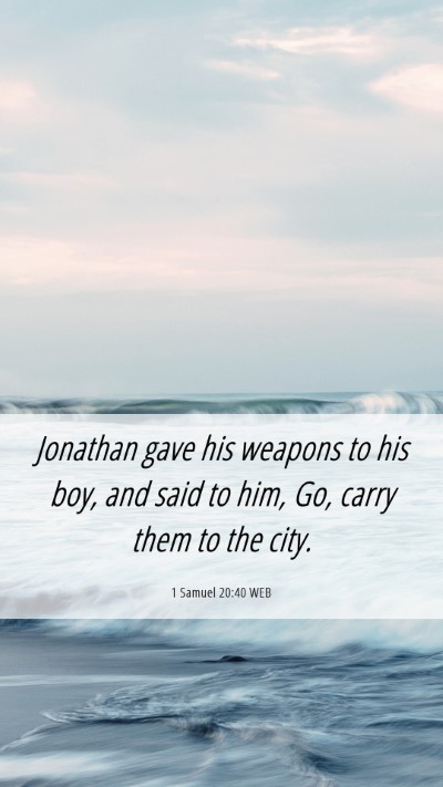 Picture 06 - 1 Samuel 20:40 WEB Mobile Phone Wallpaper - Jonathan gave his weapons to his boy, and said to - Mobile Bible Verse Wallpaper