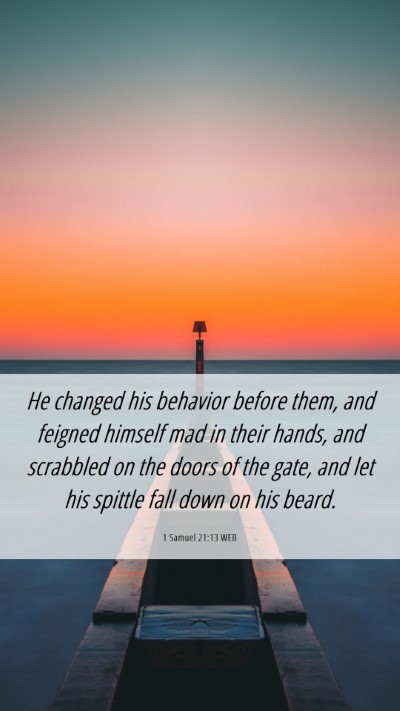 Picture 06 - 1 Samuel 21:13 WEB Mobile Phone Wallpaper - He changed his behavior before them, and feigned - Mobile Bible Verse Wallpaper