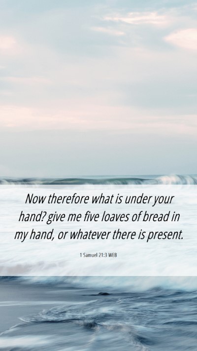 Picture 06 - 1 Samuel 21:3 WEB Mobile Phone Wallpaper - Now therefore what is under your hand? give me - Mobile Bible Verse Wallpaper