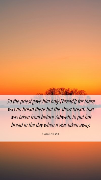 Picture 06 - 1 Samuel 21:6 WEB Mobile Phone Wallpaper - So the priest gave him holy [bread]; for there - Mobile Bible Verse Wallpaper