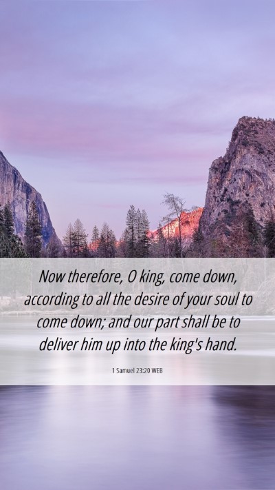 Picture 06 - 1 Samuel 23:20 WEB Mobile Phone Wallpaper - Now therefore, O king, come down, according to - Mobile Bible Verse Wallpaper