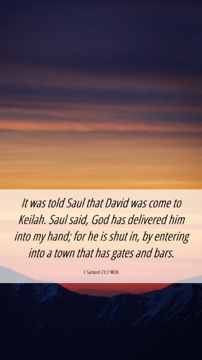 Picture 06 - 1 Samuel 23:7 WEB Mobile Phone Wallpaper - It was told Saul that David was come to Keilah. - Mobile Bible Verse Wallpaper