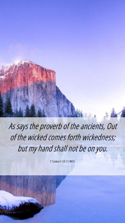 Picture 06 - 1 Samuel 24:13 WEB Mobile Phone Wallpaper - As says the proverb of the ancients, Out of the - Mobile Bible Verse Wallpaper