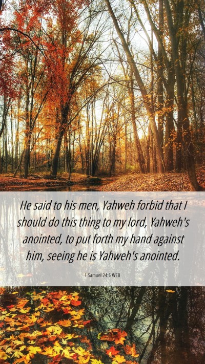 Picture 06 - 1 Samuel 24:6 WEB Mobile Phone Wallpaper - He said to his men, Yahweh forbid that I should - Mobile Bible Verse Wallpaper