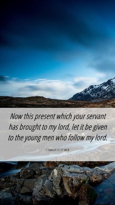 Picture 06 - 1 Samuel 25:27 WEB Mobile Phone Wallpaper - Now this present which your servant has brought - Mobile Bible Verse Wallpaper