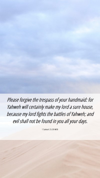 Picture 06 - 1 Samuel 25:28 WEB Mobile Phone Wallpaper - Please forgive the trespass of your handmaid: for - Mobile Bible Verse Wallpaper