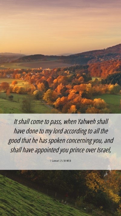 Picture 06 - 1 Samuel 25:30 WEB Mobile Phone Wallpaper - It shall come to pass, when Yahweh shall have - Mobile Bible Verse Wallpaper