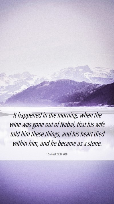 Picture 06 - 1 Samuel 25:37 WEB Mobile Phone Wallpaper - It happened in the morning, when the wine was - Mobile Bible Verse Wallpaper