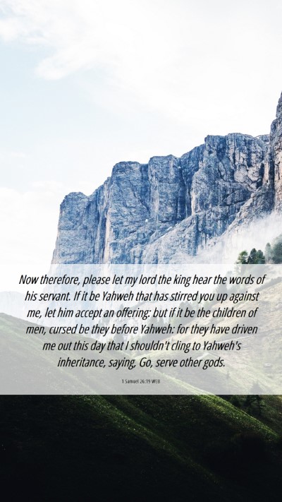 Picture 06 - 1 Samuel 26:19 WEB Mobile Phone Wallpaper - Now therefore, please let my lord the king hear - Mobile Bible Verse Wallpaper