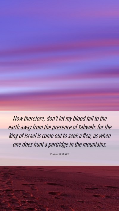 Picture 06 - 1 Samuel 26:20 WEB Mobile Phone Wallpaper - Now therefore, don't let my blood fall to the - Mobile Bible Verse Wallpaper