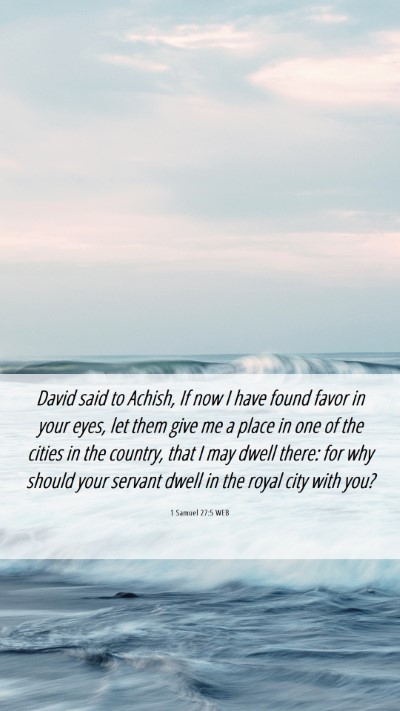 Picture 06 - 1 Samuel 27:5 WEB Mobile Phone Wallpaper - David said to Achish, If now I have found favor - Mobile Bible Verse Wallpaper