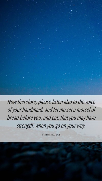 Picture 06 - 1 Samuel 28:22 WEB Mobile Phone Wallpaper - Now therefore, please listen also to the voice of - Mobile Bible Verse Wallpaper