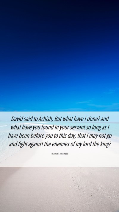 Picture 06 - 1 Samuel 29:8 WEB Mobile Phone Wallpaper - David said to Achish, But what have I done? and - Mobile Bible Verse Wallpaper