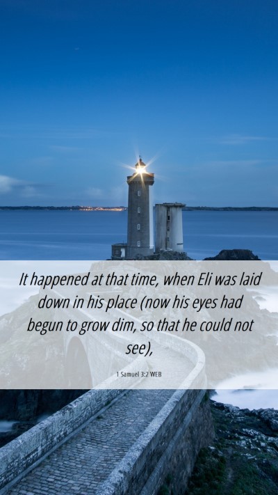 Picture 06 - 1 Samuel 3:2 WEB Mobile Phone Wallpaper - It happened at that time, when Eli was laid down - Mobile Bible Verse Wallpaper