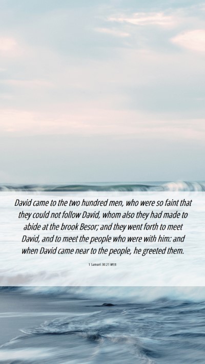 Picture 06 - 1 Samuel 30:21 WEB Mobile Phone Wallpaper - David came to the two hundred men, who were so - Mobile Bible Verse Wallpaper