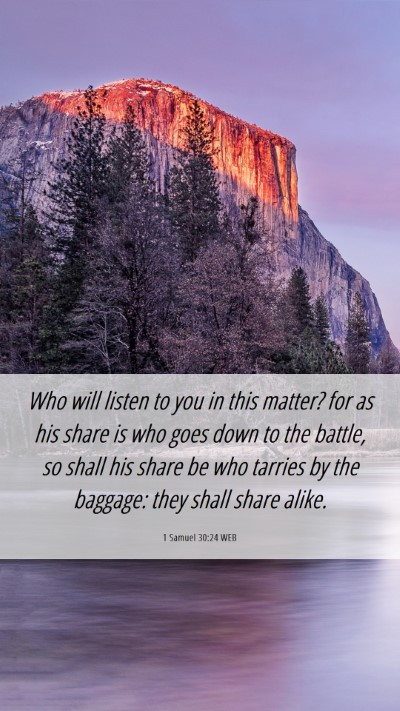 Picture 06 - 1 Samuel 30:24 WEB Mobile Phone Wallpaper - Who will listen to you in this matter? for as his - Mobile Bible Verse Wallpaper